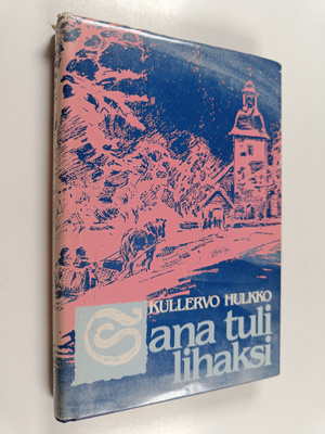 Kullervo Hulkko : Sana tuli lihaksi : joulunajan saarnate...