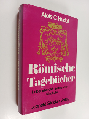 Alois Hudal : Römische Tagebucher - Lebensbeichte eines a...