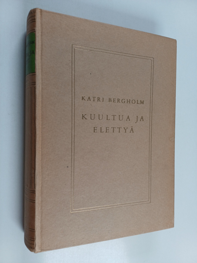 Katri Bergholm : Kuultua ja elettyä : muistelmia vuosien ...