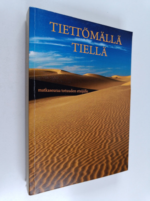 Tiettömällä tiellä : matkaseuraa totuuden etsijälle