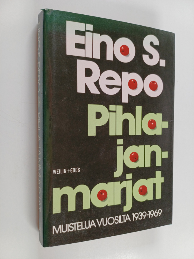 Eino S. Repo : Pihlajanmarjat : muistelua vuosilta 1939-1969