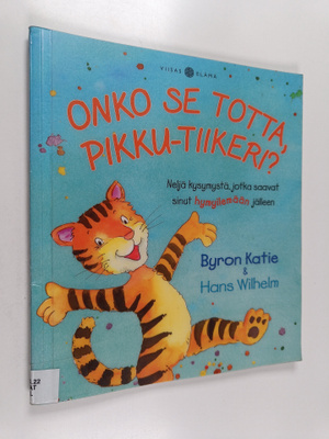 Byron Katie : Onko se totta, Pikku-Tiikeri? Neljä kysymys...