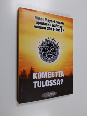 T. P. Laine : Komeetta tulossa? : miksi maya-kansan ajanl...