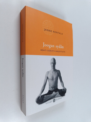 Janne Kontala : Joogan sydän : kohti sisäistä harjoitusta...