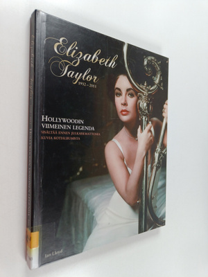 Ian Lloyd : Elizabeth Taylor 1932-2011 : Hollywoodin viim...