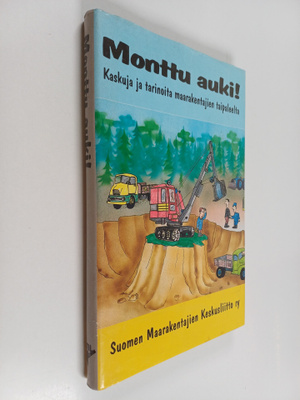 Monttu auki! : kaskuja ja tarinoita maarakentajien taipal...