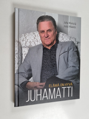 Juha Mäntylä : Elämä on hyvä : Juhamatti