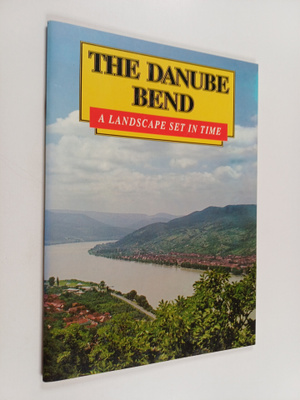Kinga Klaudy ym. : The Danube Bend - A Landscape Set in Time