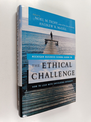 Noel M. Tichy : The ethical challenge : how to lead with ...