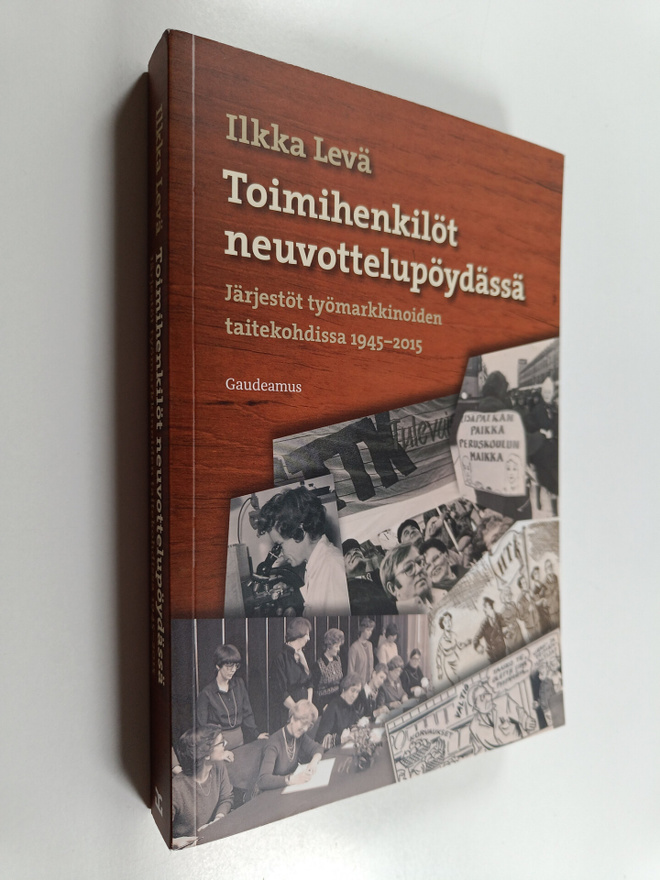 Ilkka Levä : Toimihenkilöt neuvottelupöydässä : järjestöt...