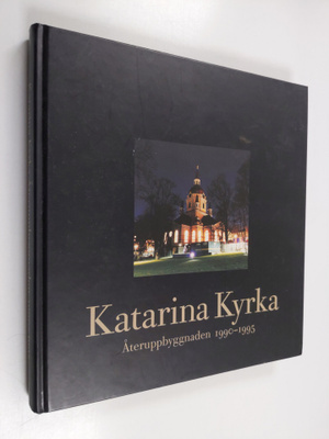 Malin Olsson ym. : Katarina kyrka - återuppbyggnaden 1990...
