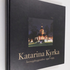 Malin Olsson ym. : Katarina kyrka - återuppbyggnaden 1990... - pikkukuva 1