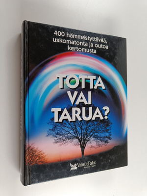 Totta vai tarua? : 400 hämmästyttävää, uskomatonta ja out...