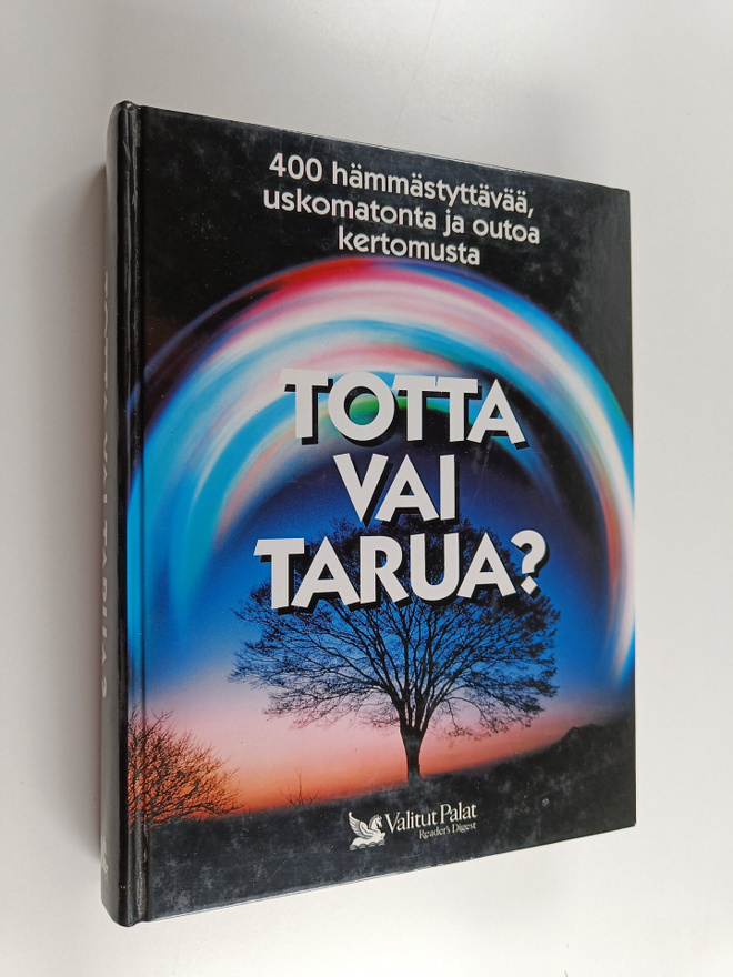 Totta vai tarua? : 400 hämmästyttävää, uskomatonta ja out...