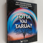 Totta vai tarua? : 400 hämmästyttävää, uskomatonta ja out... - pikkukuva 1