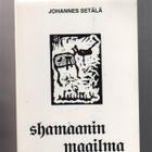 Setälä, Johannes: Shamaanin maailma,[J. Setälä] 2000,nid, K3 - pikkukuva 1