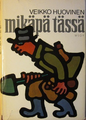 Veikko Huovinen : Mikäpä tässä