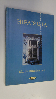 Martti Muurikainen : Hipaisuja (signeerattu)