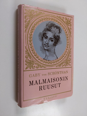 Gaby von Schönthan : Malmaisonin ruusut - Kauniin Josephi...