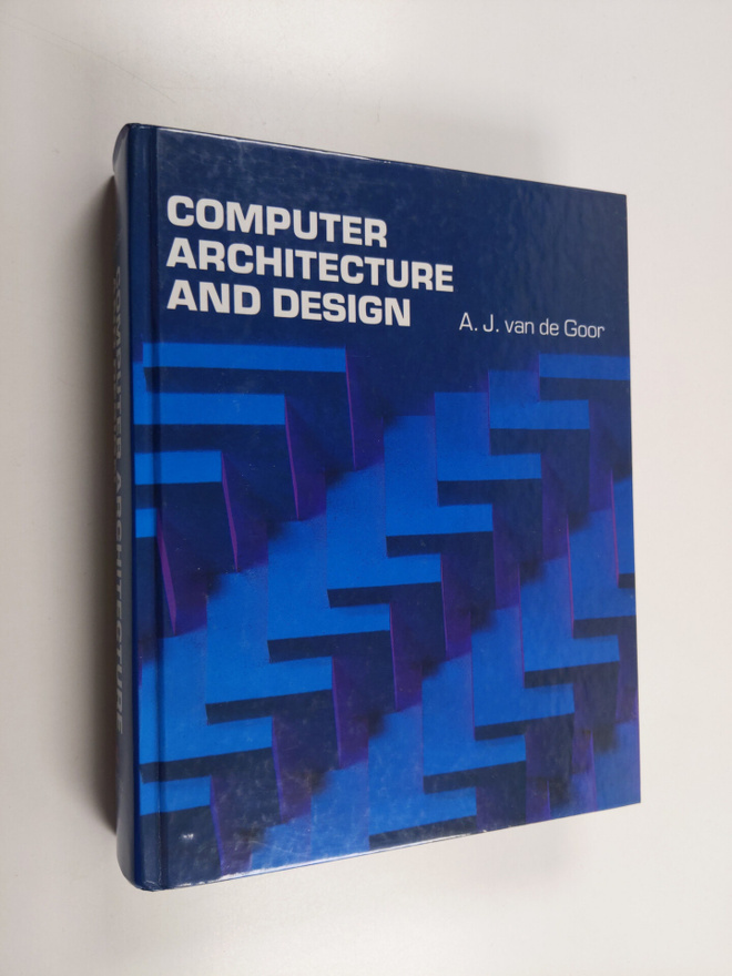 A. J. van de Goor : Computer architecture and design