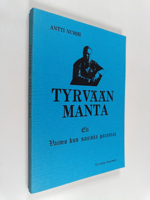 Antti Nummi : Tyrvään Manta eli vaimo kun sairaita parant...