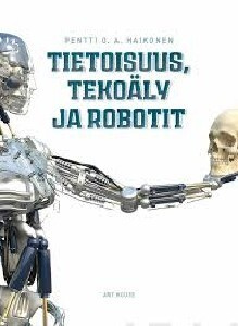 Tietoisuus, tekoäly ja robotit  UUSI kirja
