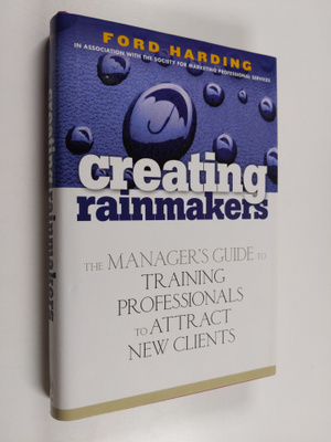Ford Harding : Creating Rainmakers - The Manager's Guide ...