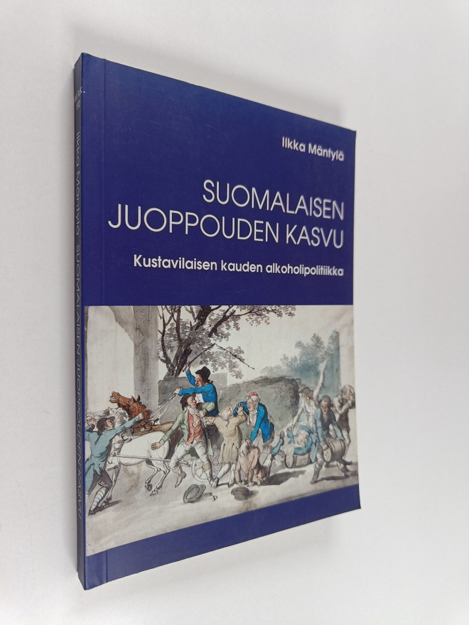 Ilkka Mäntylä : Suomalaisen juoppouden kasvu : kustavilai...