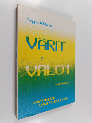 Seppo Rihlama : Värit ja valot sisätiloissa : käytännön v...