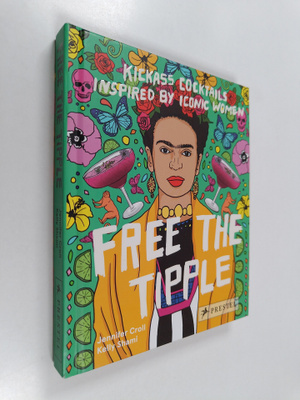 Jennifer Croll : Free the Tipple : Kickass Cocktails Insp...