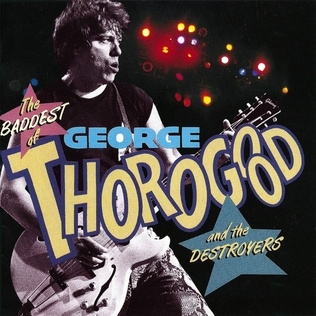 GEORGE THOROGOOD & THE DESTROYERS: The Baddest (CD), 1992
