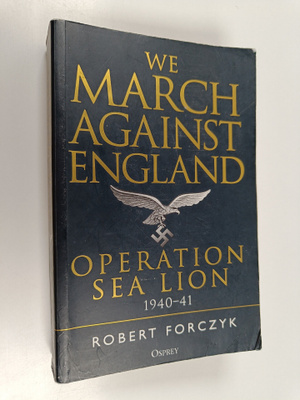 Robert Forczyk : We march against England : operation Sea...