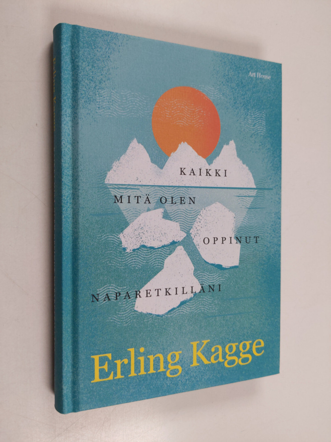 Erling Kagge : Kaikki mitä olen oppinut naparetkilläni
