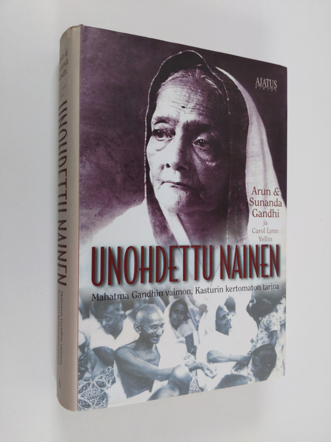 Arun Gandhi : Unohdettu nainen : Mahatma Gandhin vaimon, ...