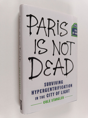 Cole Stangler : Paris Is Not Dead - Surviving Hypergentri...