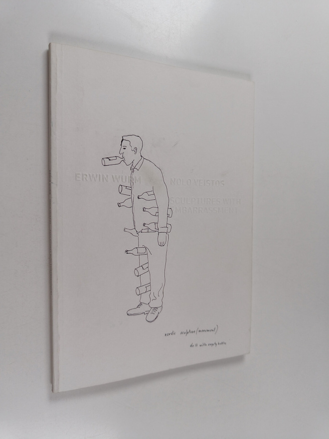 Erwin Wurm : nolo veistos = sculptures with embarrassment