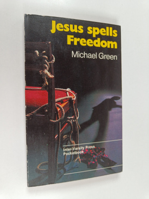 Michael Green : Jesus Spells Freedom