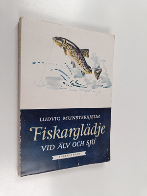 Ludvig Munsterhjelm : Fiskarglädje vid älv och sjö