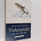Ludvig Munsterhjelm : Fiskarglädje vid älv och sjö - pikkukuva 1