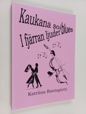 Katriina Rantapirtti : Kaukana soi blues : runoja = I fjä...