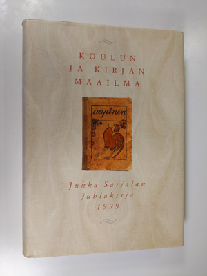Koulun ja kirjan maailma : juhlakirja Jukka Sarjalan täyt...