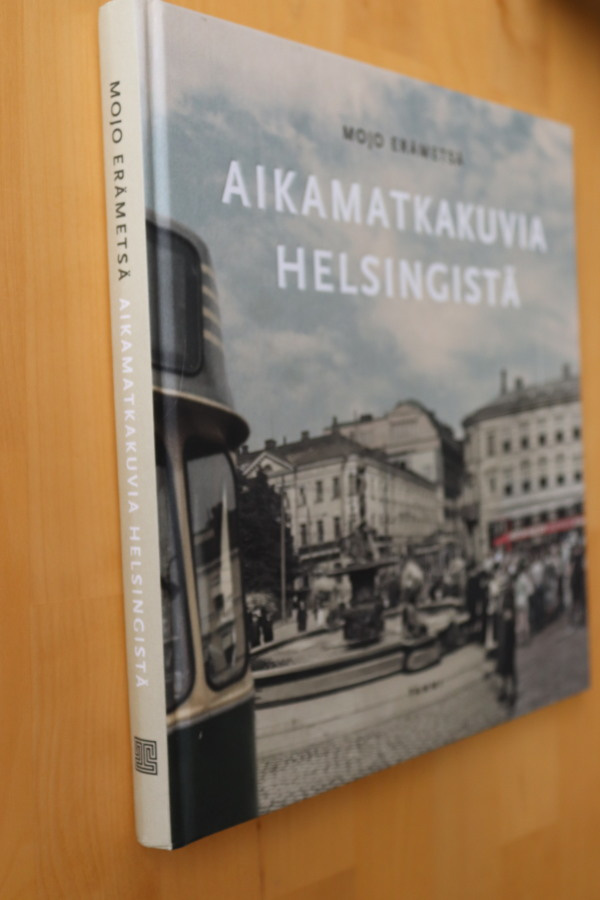 Mojo Erämetsä : Aikamatkakuvia Helsingistä ( 1.p. 2018 )