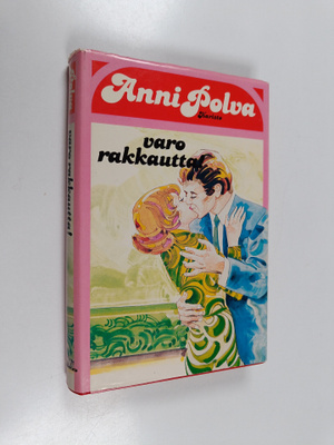 Anni Polva : Varo rakkautta!