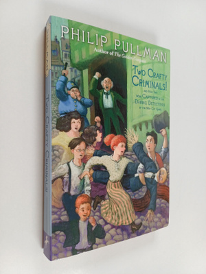 Philip Pullman : Two Crafty Criminals! : and how they wer...