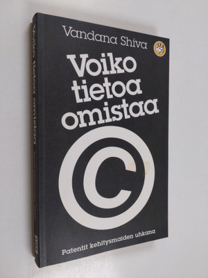 Vandana Shiva : Voiko tietoa omistaa : patentit kehitysma...