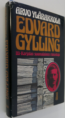 Arvo Ylärakkola : Edvard Gylling, Itä-Karjalan suomalaine...