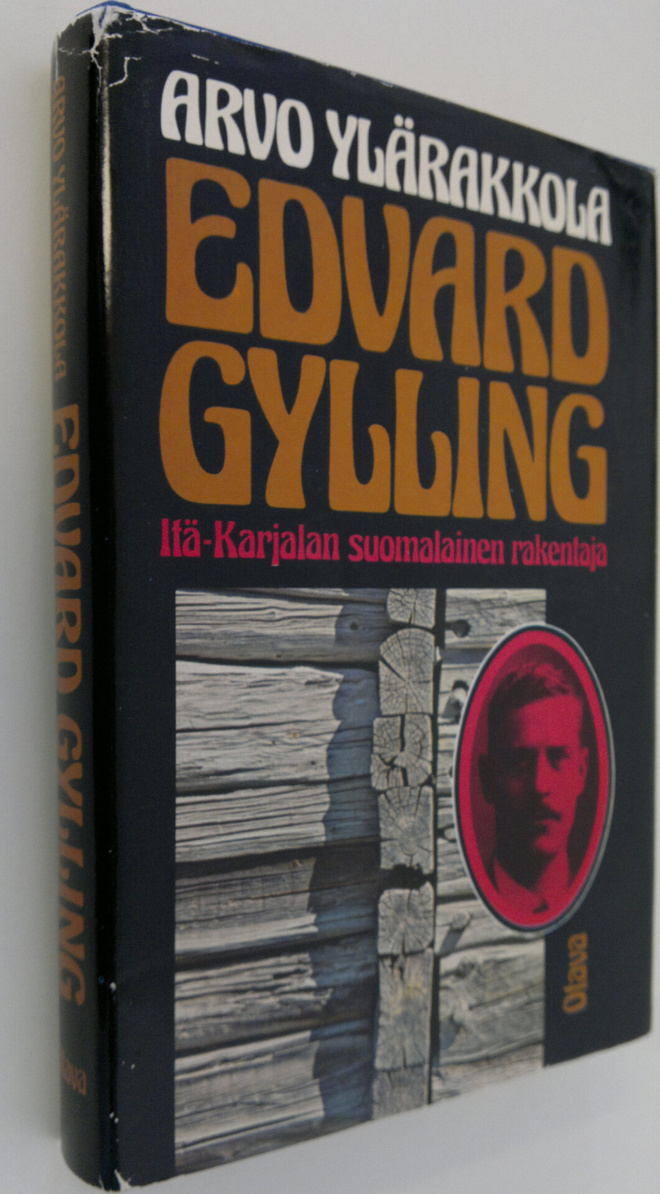 Arvo Ylärakkola : Edvard Gylling, Itä-Karjalan suomalaine...