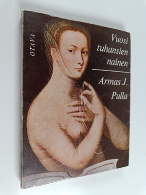 Armas J. Pulla : Vuosituhansien nainen : naisia Sapfosta ...