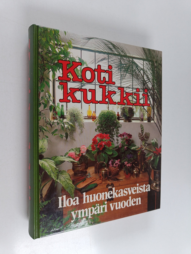 Hannele Hietala ym. : Koti kukkii : iloa huonekasveista y...