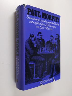 Geza Maroczy : Paul Morphy - Sammlung der von ihm gespiel...